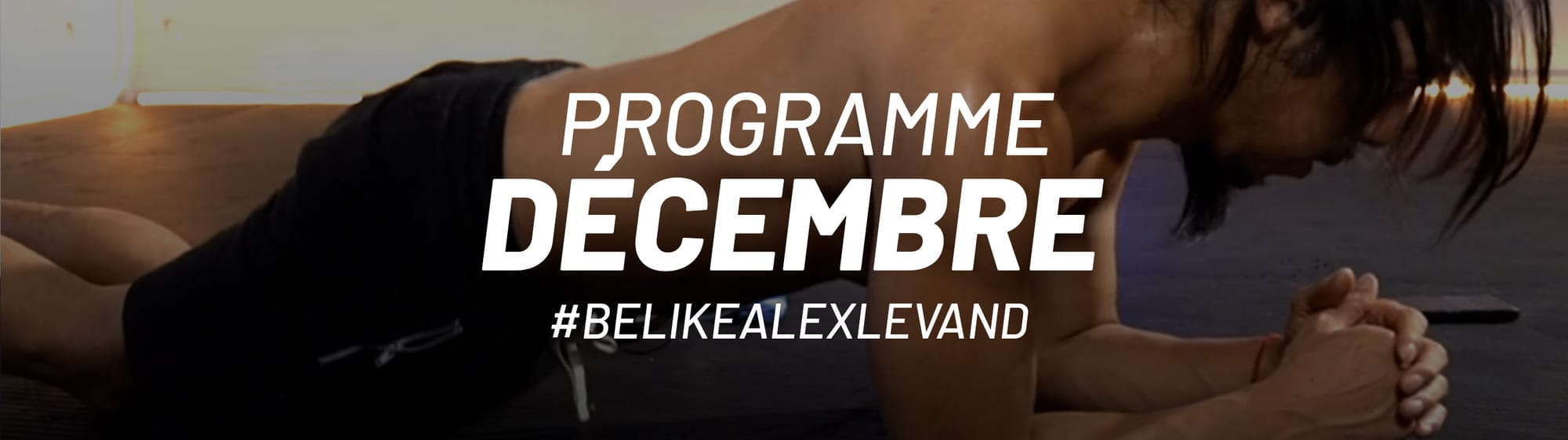 Ton programme de décembre #belikealexlevand